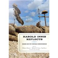 Harold Innis Reflects Memoir and WWI Writings/Correspondence by Buxton, William J.; Cheney, Michael R.; Heyer, Paul; Dagg, Anne Innis, 9781442273993