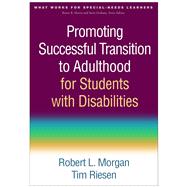 Promoting Successful Transition to Adulthood for Students With Disabilities by Morgan, Robert L.; Riesen, Tim, 9781462523993