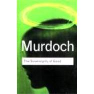 The Sovereignty of Good by Murdoch,Iris, 9780415253994