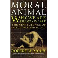 The Moral Animal Why We Are, the Way We Are: The New Science of Evolutionary Psychology by WRIGHT, ROBERT, 9780679763994