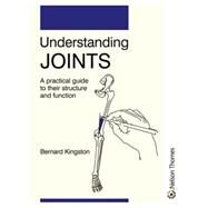 Understanding Joints : A Practical Guide to Their Structure and Function by Kingston, Bernard, 9780748753994