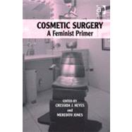 Cosmetic Surgery: A Feminist Primer by Heyes, Cressida J.; Jones, Meredith, 9780754693994