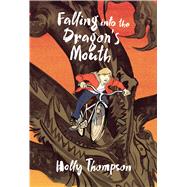 Falling into the Dragon's Mouth by Thompson, Holly; Huynh, Matt, 9781250103994
