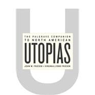 The Palgrave Companion to North American Utopias by Friesen, Virginia W.; Friesen, Virginia Lyons, 9781403963994
