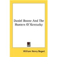 Daniel Boone and the Hunters of Kentucky by Bogart, William Henry, 9781428643994