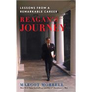 Reagan's Journey Lessons From a Remarkable Career by Morrell, Margot, 9781451623994