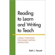 Reading to Learn and Writing to Teach Literacy Strategies for Online Writing Instruction by Hewett, Beth, 9781457663994