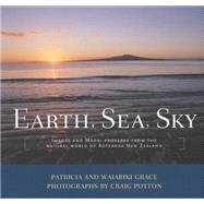 Earth, Sea, Sky : Images and Maori Proverbs from the Natural World of Aotearoa New Zealand by Grace, Patricia; Grace, Waiariki; Potton, Greg, 9781877283994
