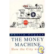 Money Machine : How the City Works by Coggan, Philip, 9780140233995