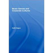 Music Genres and Corporate Cultures by Negus; Keith, 9780415173995