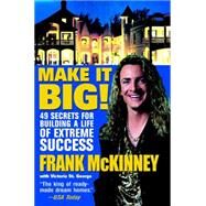 Make It BIG! 49 Secrets for Building a Life of Extreme Success by McKinney, Frank E., 9780471443995
