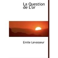 La Question De L'or by Levasseur, Emile, 9780554463995