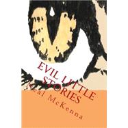 Evil Little Stories : A Collection by McKenna, Neal, 9780744303995