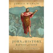 John of History, Baptist of Faith by James F. McGrath, 9780802883995
