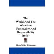 World and the Wrestlers : Personality and Responsibility (1895) by Thompson, Hugh Miller, 9781104423995