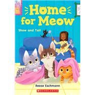 Show and Tail (Home for Meow #2) by Eschmann, Reese, 9781338783995