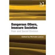 Dangerous Others, Insecure Societies: Fear and Social Division by Lianos,Michalis, 9781409443995