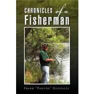Chronicles of a Fisherman by GONZALES FRANK PANCHO, 9781441573995