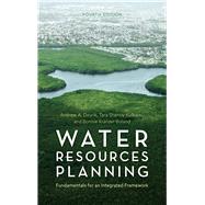 Water Resources Planning Fundamentals for an Integrated Framework by Dzurik, Andrew A.; Kulkarni, Tara Shenoy; Kranzer Boland, Bonnie, 9781442253995