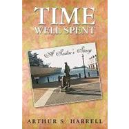 Time Well Spent: A Sailor's Story by Harrell, Arthur S., 9781450243995
