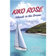 Kiko Rose Islands in the Dream by Clifford, Steven, 9798350923995