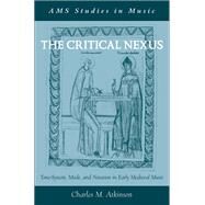The Critical Nexus Tone-System, Mode, and Notation in Early Medieval Music by Atkinson, Charles M., 9780190273996