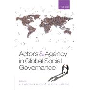 Actors and Agency in Global Social Governance by Kaasch, Alexandra; Martens, Kerstin, 9780198743996