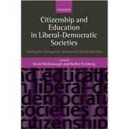 Citizenship and Education in Liberal-Democratic Societies Teaching for Cosmopolitan Values and Collective Identities by McDonough, Kevin; Feinberg, Walter, 9780199283996