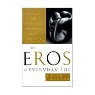 The Eros of Everyday Life Essays on Ecology, Gender and Society by GRIFFIN, SUSAN, 9780385473996