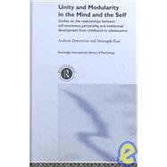 Unity and Modularity in the Mind and Self: Studies on the Relationships between Self-awareness, Personality, and Intellectual Development from Childhood to Adolescence by Kazi,Smaragda, 9780415233996