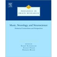 Music, Neurology, and Neuroscience: Historical Connections and Perspectives by Altenmller; Finger; Boller, 9780444633996