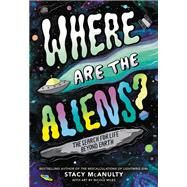 Where Are the Aliens? The Search for Life Beyond Earth by McAnulty, Stacy, 9780759553996
