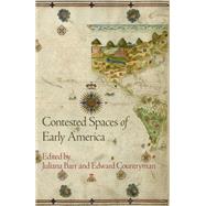Contested Spaces of Early America by Barr, Juliana; Countryman, Edward, 9780812223996