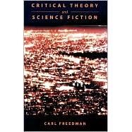 Critical Theory and Science Fiction by Freedman, Carl Howard, 9780819563996