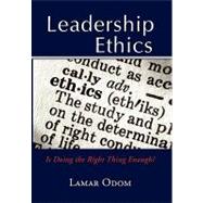 Leadership Ethics: Is Doing the Right Thing Enough? by Odom, Lamar, 9781453513996