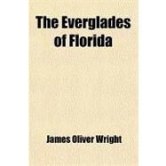 The Everglades of Florida by Wright, James Oliver, 9781458873996