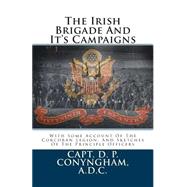 The Irish Brigade and It's Campaigns by Conyngham, D. P., 9781479283996