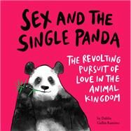 Sex and the Single Panda The Revolting Pursuit of Love in the Animal Kingdom by Ramirez, Dahlia Gallin, 9781797213996