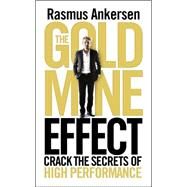 The Gold Mine Effect Crack the Secrets of High Performance by Ankersen, Rasmus, 9781848313996