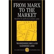 From Marx to the Market Socialism in Search of an Economic System by Brus, Wlodzimierz; Laski, Kazimierz, 9780198283997