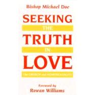 Seeking the Truth in Love : The Church and Homosexuality by Doe, Michael, 9780232523997