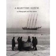 A Maritime Album; 100 Photographs and Their Stories by John Szarkowski and Richard Benson; Photograph selection & introduction by Richa, 9780300073997