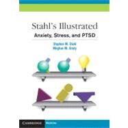 Stahl's Illustrated Anxiety, Stress, and PTSD by Stephen M. Stahl , Meghan M. Grady , Illustrated by Nancy Muntner, 9780521153997