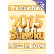 The Must Have 2015 Sudoku Puzzle Book by Bloom, Jonathan, 9780987003997