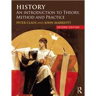 History: An Introduction to Theory, Method and Practice by Claus, Peter, 9781138923997