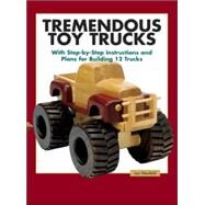 Tremendous Toy Trucks : With Step-by-Step Instructions and Plans for 12 Trucks by NEUFELD, LES, 9781561583997