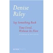 Say Something Back & Time Lived, Without Its Flow by Riley, Denise; Porter, Max, 9781681373997