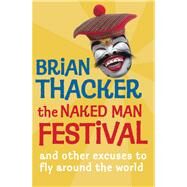 The Naked Man Festival; And Other Excuses to Fly Around the World by Unknown, 9781741143997