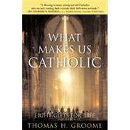 What Makes Us Catholic by Groome, Thomas H., 9780060633998