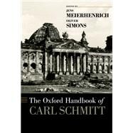 The Oxford Handbook of Carl Schmitt by Meierhenrich, Jens; Simons, Oliver, 9780190943998